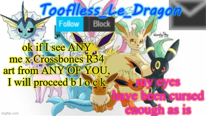 Tooflless's Pokemon Temp(OLD) | my eyes have been cursed enough as is; ok if I see ANY me x Crossbones R34 art from ANY OF YOU, I will proceed b l o c k | made w/ Imgflip meme maker