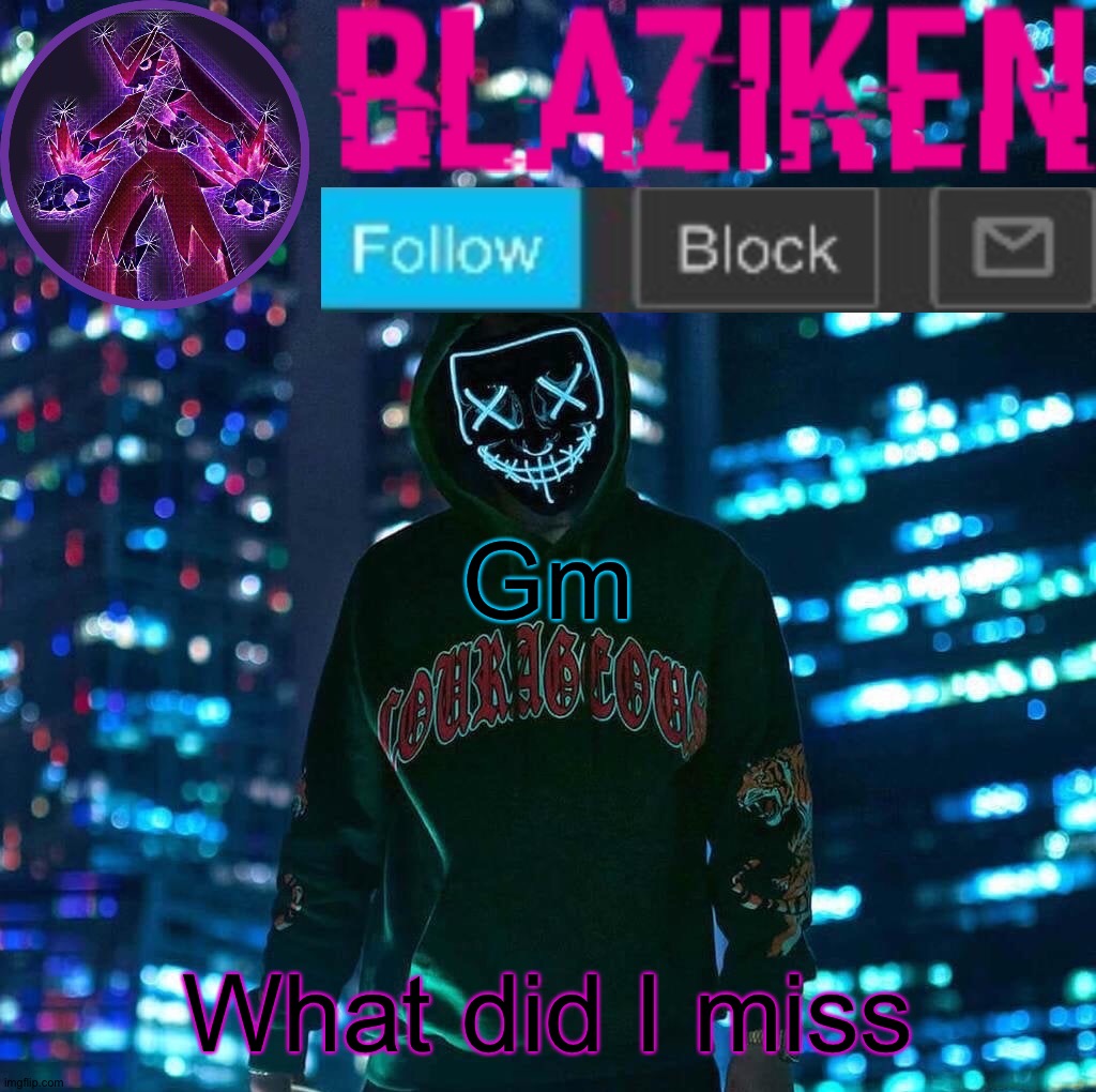 Blaziken announcement template V3 | Gm; What did I miss | image tagged in blaziken announcement template v3 | made w/ Imgflip meme maker