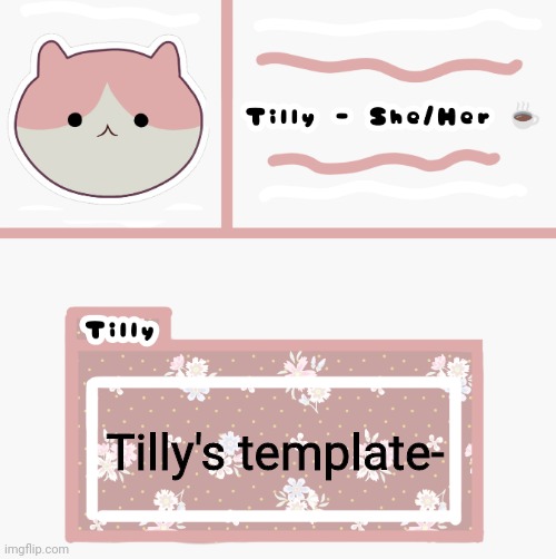 Tilly | Tilly's template- | image tagged in tilly | made w/ Imgflip meme maker