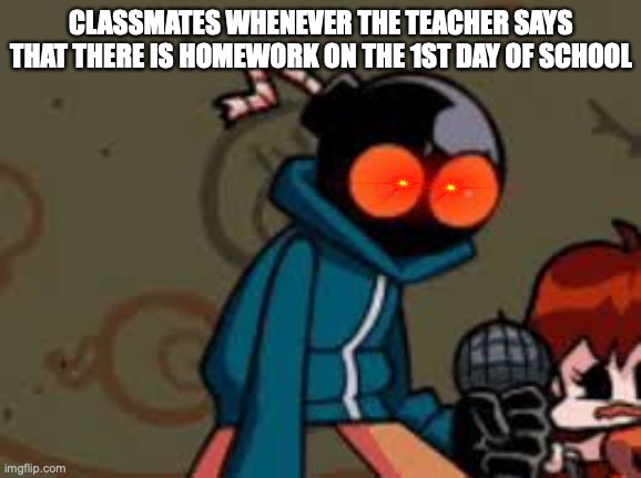 School SUKS | CLASSMATES WHENEVER THE TEACHER SAYS THAT THERE IS HOMEWORK ON THE 1ST DAY OF SCHOOL | image tagged in whitty fnf | made w/ Imgflip meme maker