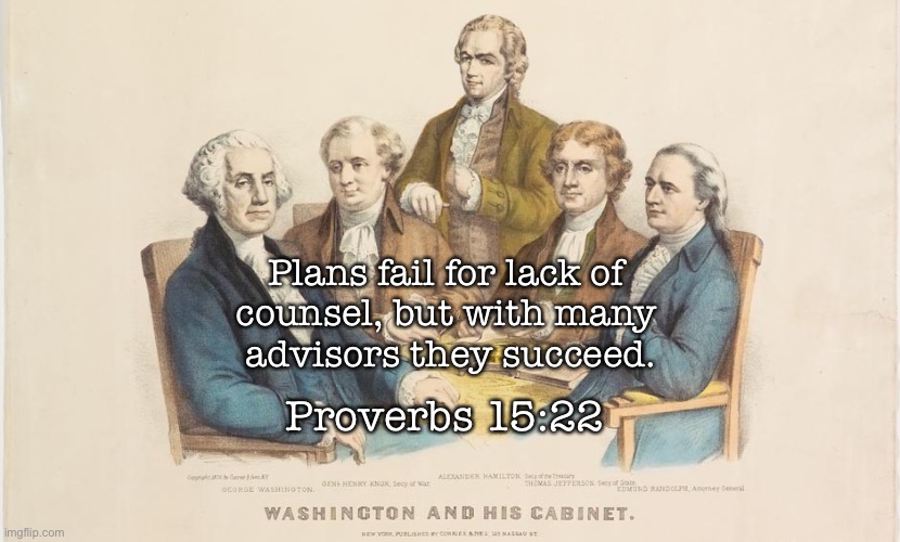 Spiritual | Plans fail for lack of 
counsel, but with many 
advisors they succeed. Proverbs 15:22 | image tagged in scripture | made w/ Imgflip meme maker