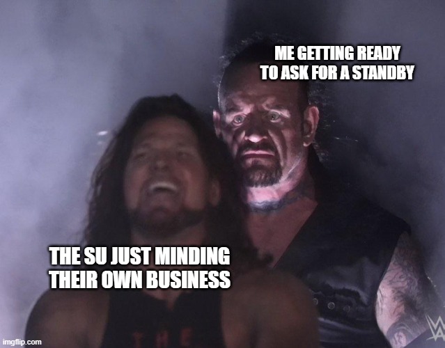 standby | ME GETTING READY TO ASK FOR A STANDBY; THE SU JUST MINDING THEIR OWN BUSINESS | image tagged in undertaker,coast guard,memes,uscg | made w/ Imgflip meme maker