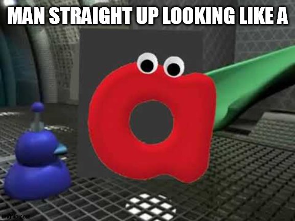 like a what? | MAN STRAIGHT UP LOOKING LIKE A | image tagged in stupidity | made w/ Imgflip meme maker