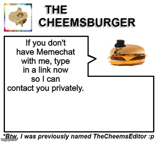 It's concerning the bots. | If you don't have Memechat with me, type in a link now so I can contact you privately. | image tagged in thecheemseditor thecheemsburger temp 2 | made w/ Imgflip meme maker