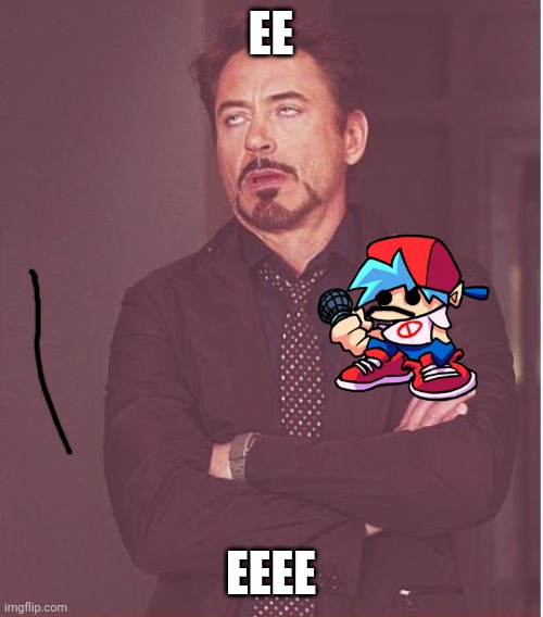 Face You Make Robert Downey Jr Meme | EE; EEEE | image tagged in memes,face you make robert downey jr | made w/ Imgflip meme maker