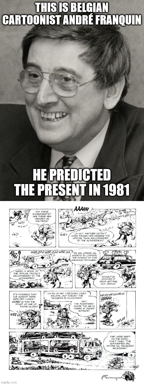 Franquin knew! | THIS IS BELGIAN CARTOONIST ANDRÉ FRANQUIN; HE PREDICTED THE PRESENT IN 1981 | image tagged in franquin,covid-19,dark thoughts,idees noires | made w/ Imgflip meme maker