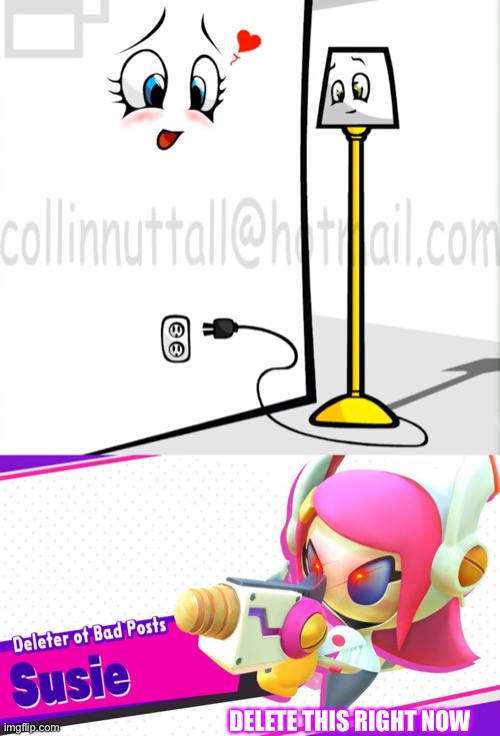 Why is there rule 34 of objects | DELETE THIS RIGHT NOW | image tagged in deleter of bad posts susie,wall,lamp,susie | made w/ Imgflip meme maker