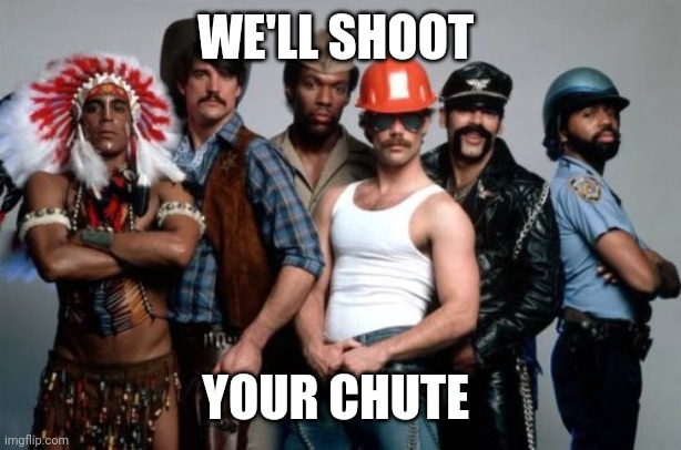 Village People | WE'LL SHOOT YOUR CHUTE | image tagged in village people | made w/ Imgflip meme maker