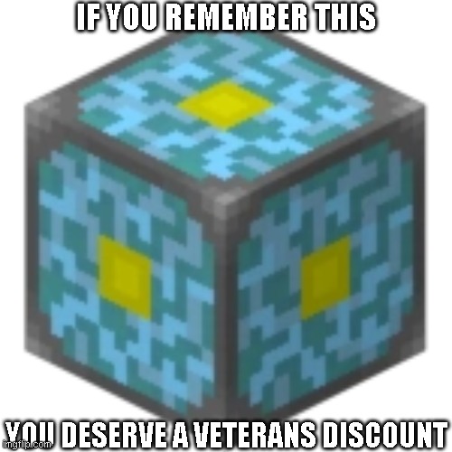 Minecraft | IF YOU REMEMBER THIS; YOU DESERVE A VETERANS DISCOUNT | image tagged in minecraft,old,barney will eat all of your delectable biscuits,memes,stop reading the tags | made w/ Imgflip meme maker