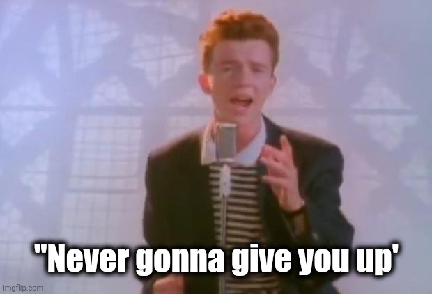 Rick Astley | "Never gonna give you up' | image tagged in rick astley | made w/ Imgflip meme maker