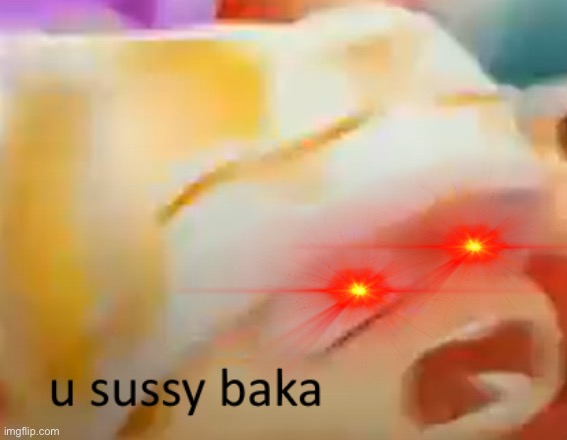 U Sussy Baka | image tagged in u sussy baka | made w/ Imgflip meme maker