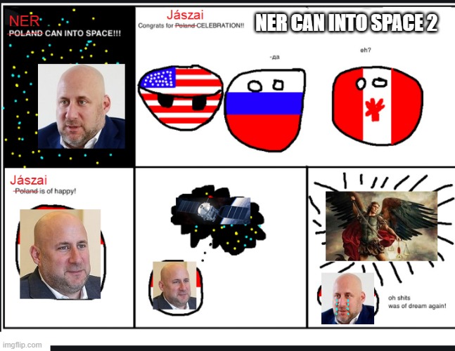 NER can into space 2 |  NER CAN INTO SPACE 2 | image tagged in ner,jaszai,space race,satellite,carpathiasat | made w/ Imgflip meme maker