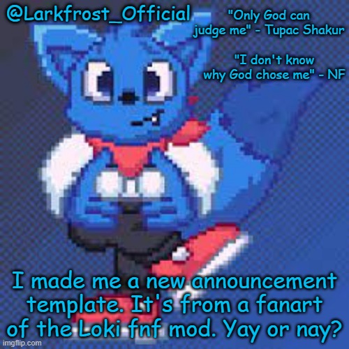 Larkfrost_Official Loki Announcement template | I made me a new announcement template. It's from a fanart of the Loki fnf mod. Yay or nay? | image tagged in larkfrost_official loki announcement template | made w/ Imgflip meme maker