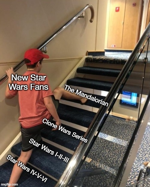 Skipping Stairs |  New Star Wars Fans; The Mandalorian; Clone Wars Series; Star Wars I-II-III; Star Wars IV-V-VI | image tagged in skipping stairs | made w/ Imgflip meme maker