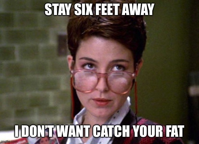 There's something very strange about that man | STAY SIX FEET AWAY I DON’T WANT CATCH YOUR FAT | image tagged in there's something very strange about that man | made w/ Imgflip meme maker