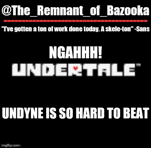 U n d e r t a l e | NGAHHH! UNDYNE IS SO HARD TO BEAT | image tagged in u n d e r t a l e | made w/ Imgflip meme maker