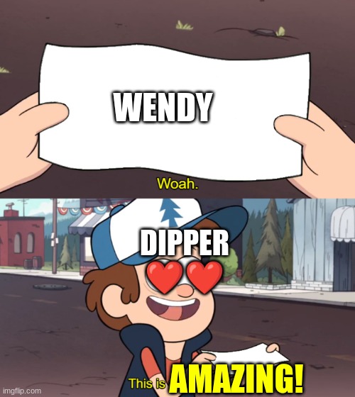 This is Worthless |  WENDY; DIPPER
❤️❤️; AMAZING! | image tagged in this is worthless,gravity falls,gravity falls meme,dipper pines | made w/ Imgflip meme maker