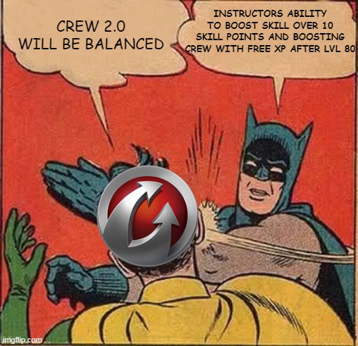 Crew 2.0 | INSTRUCTORS ABILITY TO BOOST SKILL OVER 10 SKILL POINTS AND BOOSTING CREW WITH FREE XP AFTER LVL 80; CREW 2.0 WILL BE BALANCED | image tagged in memes,batman slapping robin,wot | made w/ Imgflip meme maker