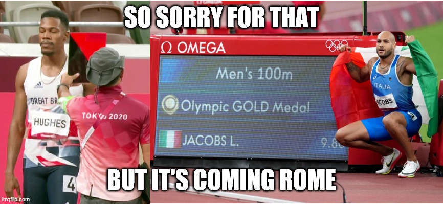  SO SORRY FOR THAT; BUT IT'S COMING ROME | image tagged in tokyo 2020,tokyo 2021,tokyo olimpics,it's coming rome | made w/ Imgflip meme maker
