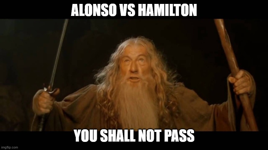 f1 | ALONSO VS HAMILTON; YOU SHALL NOT PASS | image tagged in gandalf - you shall not pass | made w/ Imgflip meme maker