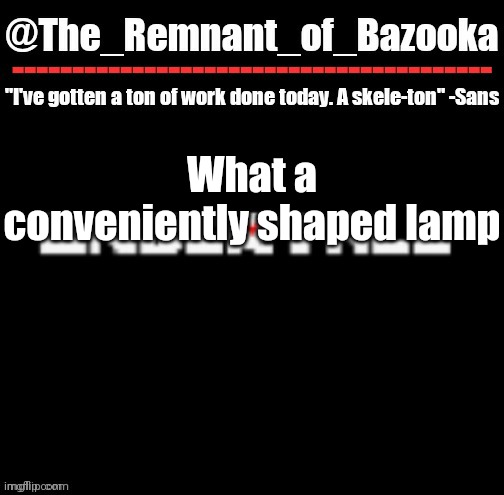 U n d e r t a l e | What a conveniently shaped lamp | image tagged in u n d e r t a l e | made w/ Imgflip meme maker