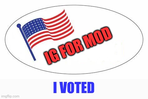 I Voted sticker | IG FOR MOD I VOTED | image tagged in i voted sticker | made w/ Imgflip meme maker