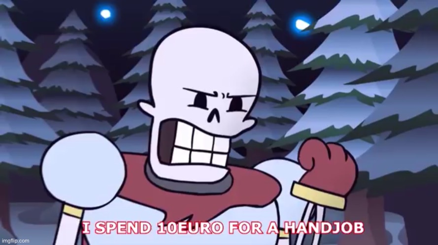 I Spend 10 Euro For A Handjob | image tagged in i spend 10 euro for a handjob | made w/ Imgflip meme maker