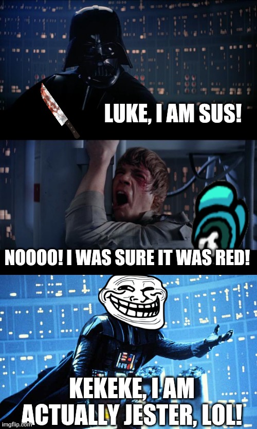 Among us mods be like... | LUKE, I AM SUS! NOOOO! I WAS SURE IT WAS RED! KEKEKE, I AM ACTUALLY JESTER, LOL! | image tagged in memes,star wars no,among us mods,taking the blame load,troll | made w/ Imgflip meme maker