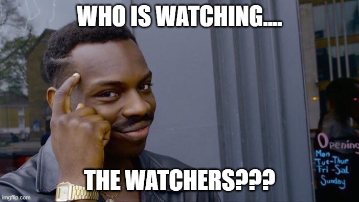 Freedom??? | WHO IS WATCHING.... THE WATCHERS??? | image tagged in nwo,leftist terrorists,watch the watchers | made w/ Imgflip meme maker