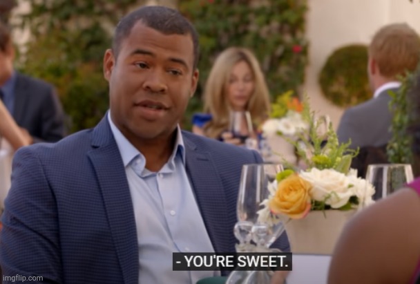 image tagged in you're sweet | made w/ Imgflip meme maker