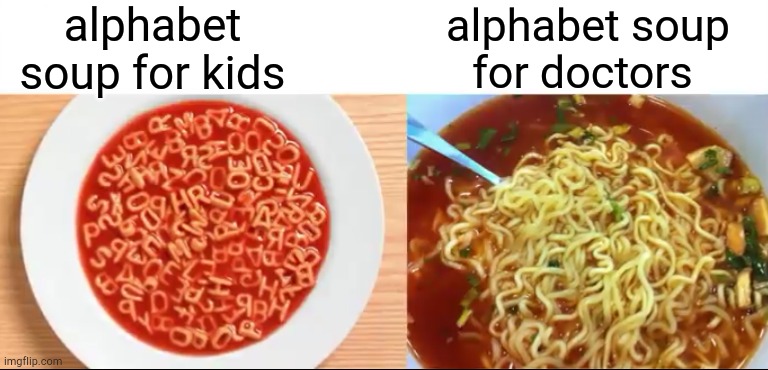 alphabet soup for kids; alphabet soup for doctors | image tagged in funny | made w/ Imgflip meme maker