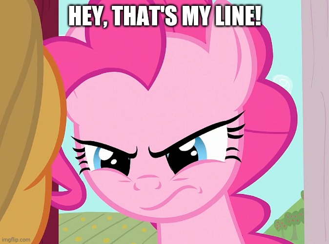 when-someone-steals-pinkie-s-line-imgflip