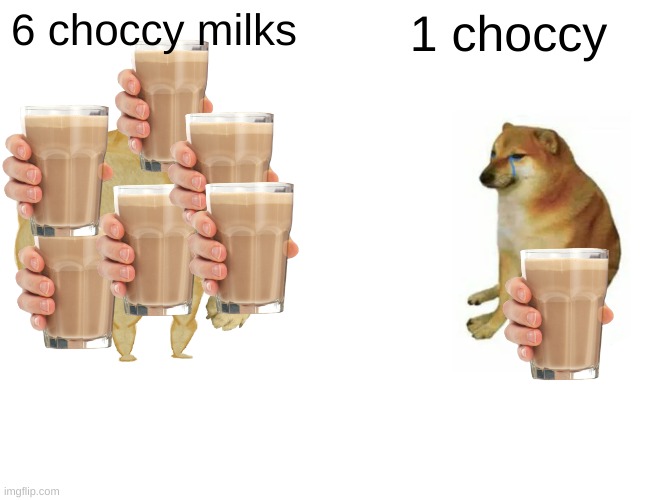 6 choccy milks 1 choccy | image tagged in memes,buff doge vs cheems | made w/ Imgflip meme maker