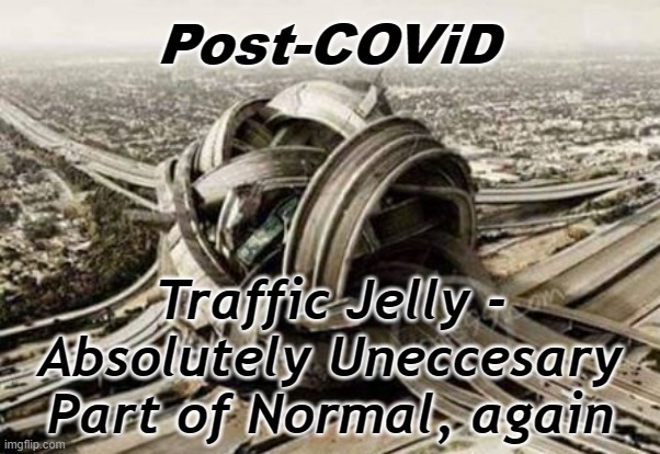 Traffic Jelly - Worst than Jam | Post-COViD; Traffic Jelly - Absolutely Uneccesary Part of Normal, again | image tagged in traffic tied up,knot on my watch,puns,post covid | made w/ Imgflip meme maker