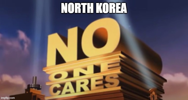 North Korean threats | NORTH KOREA | image tagged in no one cares | made w/ Imgflip meme maker