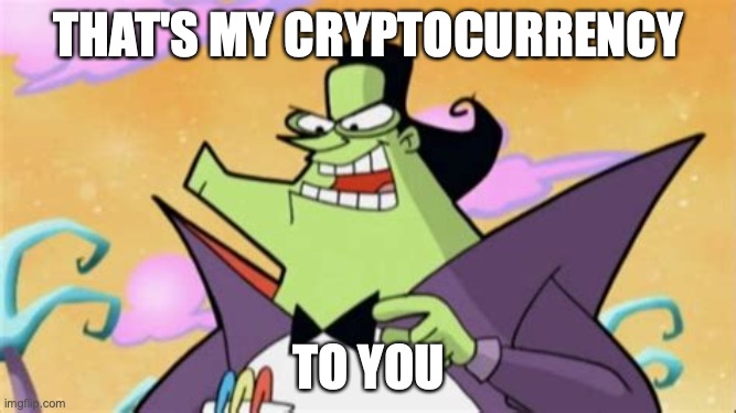 The Hacker | THAT'S MY CRYPTOCURRENCY; TO YOU | image tagged in the hacker | made w/ Imgflip meme maker