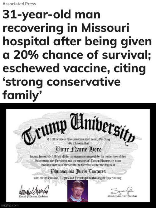yup, he's a graduate | image tagged in trump university,antivax,stupid people,conservative logic,misinformation,qanon | made w/ Imgflip meme maker