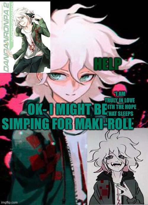 From Danganropa, not the food | HELP; OK- I MIGHT BE SIMPING FOR MAKI-ROLL | image tagged in hope boi temp | made w/ Imgflip meme maker