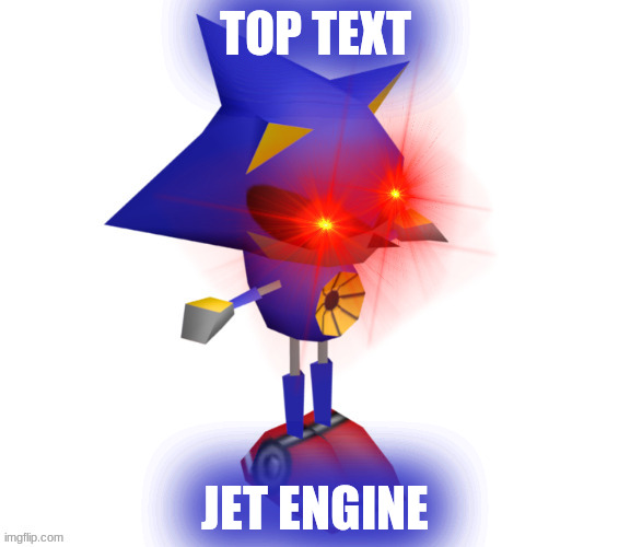 Metal' 's logic #1 | TOP TEXT; JET ENGINE | image tagged in superior metal sonic,notsodankmemes,sonic the hedgehog cd | made w/ Imgflip meme maker