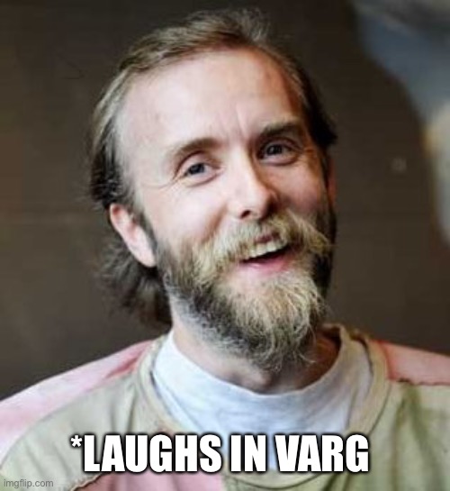 burzum | *LAUGHS IN VARG | image tagged in burzum | made w/ Imgflip meme maker