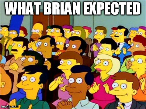 WHAT BRIAN EXPECTED | image tagged in simpsons town meeting | made w/ Imgflip meme maker