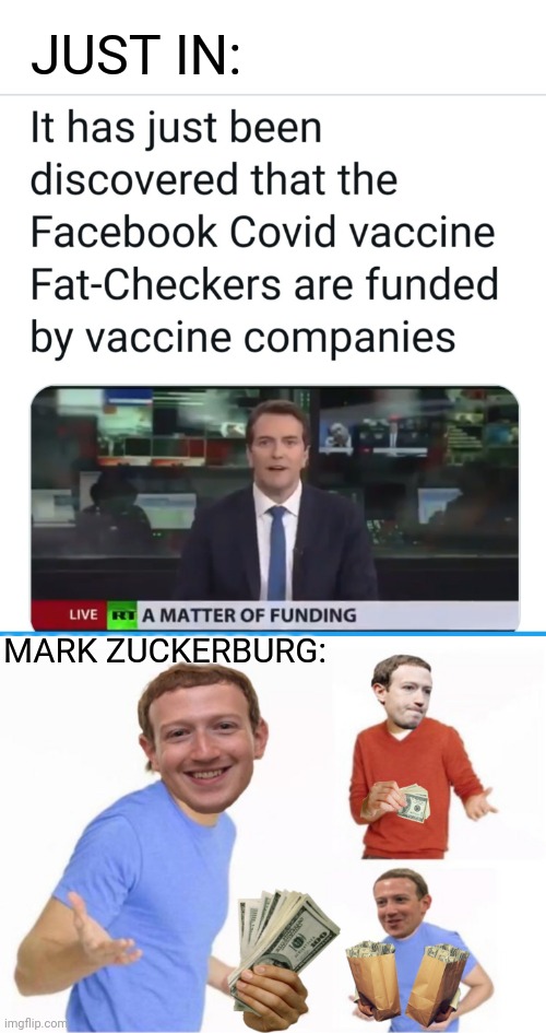 Fact Cash | JUST IN:; MARK ZUCKERBURG: | image tagged in mark zuckerberg,facebook,fact check,vaccine,money | made w/ Imgflip meme maker