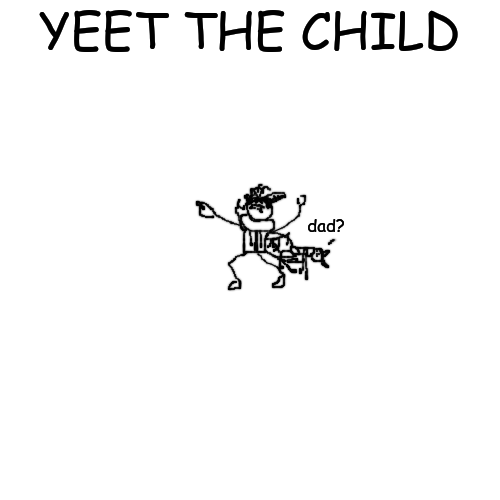 High Quality yeet the child but its an idiot Blank Meme Template