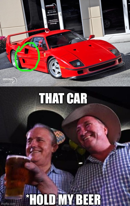 THAT CAR *HOLD MY BEER | image tagged in hold my beer | made w/ Imgflip meme maker