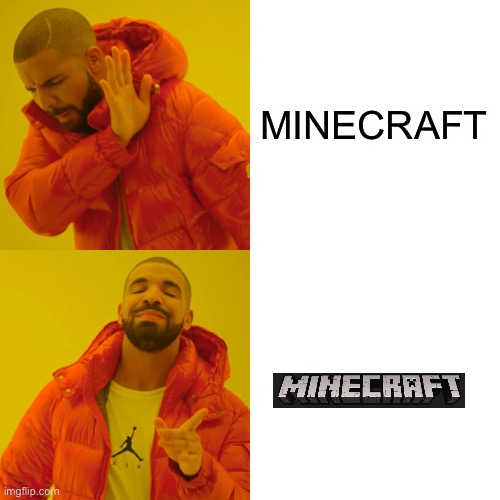 Minecraft | MINECRAFT | image tagged in memes,drake hotline bling | made w/ Imgflip meme maker