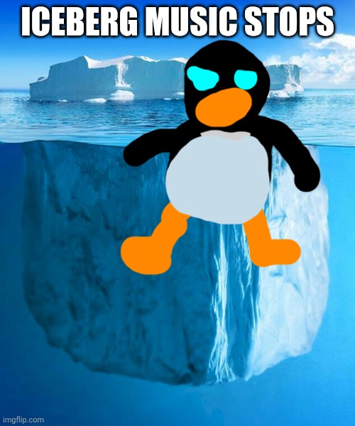 ICEBERG | ICEBERG MUSIC STOPS | image tagged in iceberg | made w/ Imgflip meme maker