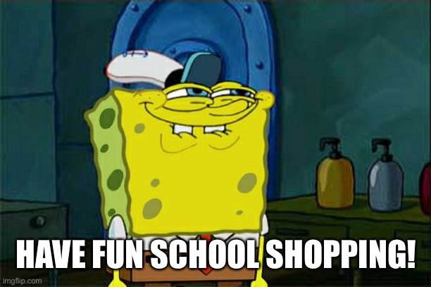 Pwease no hate it my openyun    - Michael Jordan | HAVE FUN SCHOOL SHOPPING! | image tagged in memes,don't you squidward,michael jordan | made w/ Imgflip meme maker