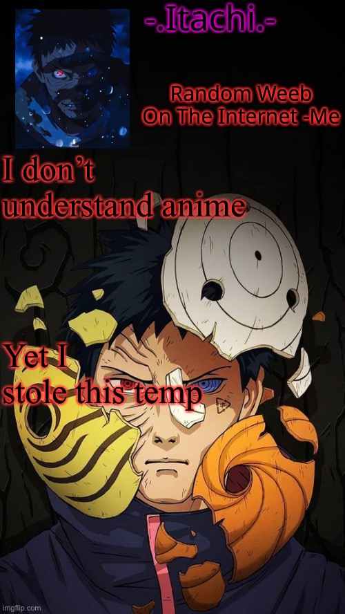 Brrrr | I don’t understand anime; Yet I stole this temp | image tagged in obito temp d | made w/ Imgflip meme maker