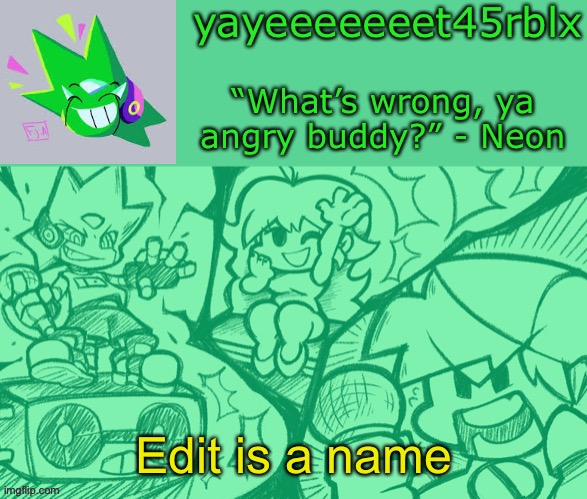 Yes | Edit is a name | image tagged in yayeeeeeeet45rblx s adventneon temp | made w/ Imgflip meme maker
