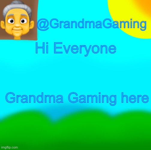 Grandma Gaming | Hi Everyone; Grandma Gaming here | image tagged in grandma gaming | made w/ Imgflip meme maker
